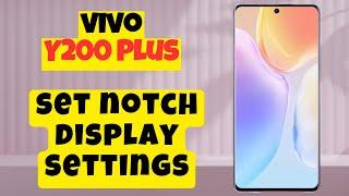 Show or Hide Notch Display Cutout Vivo Y200 Plus || How to set notch display settings