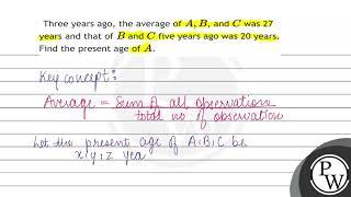 Three years ago, the average of \( A, B \), and \( C \) was 27 years and that of \( B \) and \( ...