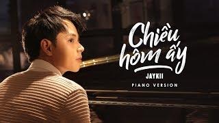 JayKii | CHIỀU HÔM ẤY (Official Piano Version)