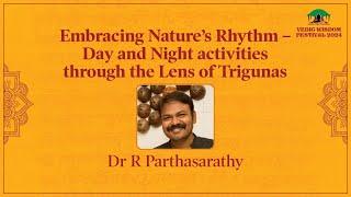 Embracing Nature’s Rhythm – Through the Lens of Trigunas l Dr R Parthasarathy