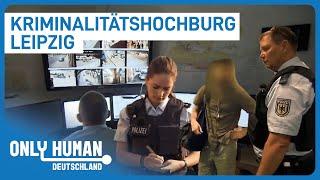 Polizei bekämpft Kriminalität im Brennpunkt Leipzig | Only Human Deutschland