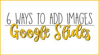 6 Ways to Insert Images on Google Slides