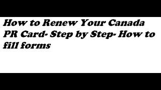 How to Renew Your Canada PR Card- Step by Step- How to fill forms