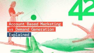 Account Based Marketing vs Demand Generation Explained