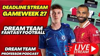 GW27 SUN DREAM TEAM DEADLINE STREAM | DREAM TEAM PROFESSOR PODCAST | FANTASY FOOTBALL