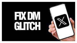How To Fix X Twitter App Dm Glitch | Final Solution