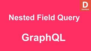 GraphQL How To Use Nested Field Query in GraphQL