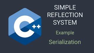 Serialization | C++ Simple Customizable Reflection System Tutorial | Example