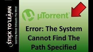 How to Fix Error In uTorrent, The System Cannot Find The Path Specified fix, (Problem Solved)
