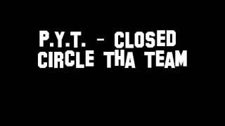 P.Y.T. - Closed Circle Tha Team & Uce B