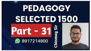 PEDAGOGY SELECTED 1500 | PART - 31 | B.Ed. CT OTET CTET OSSTET & ALL TEACHING EXAMS | Chinmay Sir