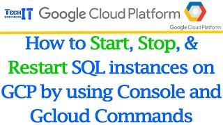 How to Start, Stop, & Restart SQL instances on GCP by using Console and Gcloud Commands GCP Tutorial