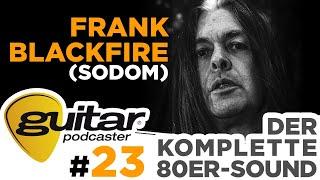 guitar-Podcaster, Folge 23: Frank Blackfire (Sodom) - Der komplette Achtziger-Sound