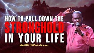 HOW TO PULL DOWN THE STRONGHOLD IN YOUR LIFE |  APOSTLE JOSHUA SELMAN