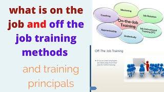 Methods of training, on the job and off the job training,  principle of training