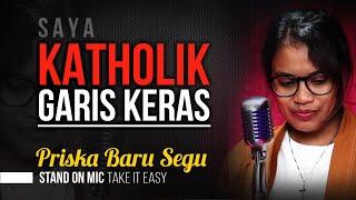 Priska Baru Segu - SAYA KATHOLIK GARIS KERAS [Stand On Mic]