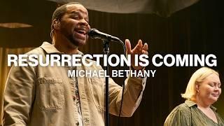 Resurrection Is Coming // Michael Bethany // Worship Together Session