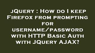 jQuery : How do I keep Firefox from prompting for username/password with HTTP Basic Auth with JQuery