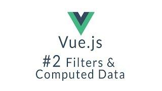 Vue Tutorial # 2 - Vue.js filters and computed data