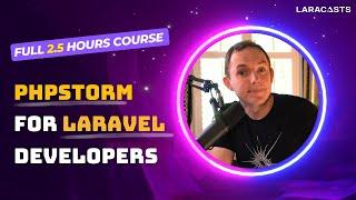 PhpStorm for Laravel Developers - 3 Hour Full MasterClass