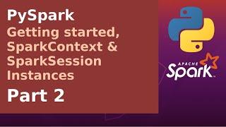 PySpark - Getting started, SparkContext & SparkSession Instances - Part 2