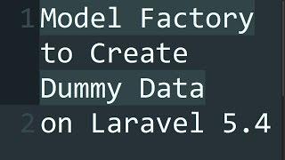 Model Factory to Create Dummy Data on Laravel 5 4