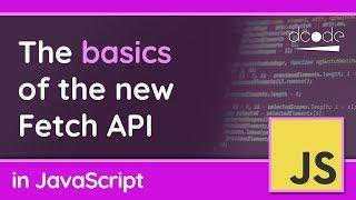 Basics of the Fetch API in JavaScript