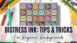 DISTRESS INK: TIPS & TRICKS FOR BEGINNER BACKGROUNDS