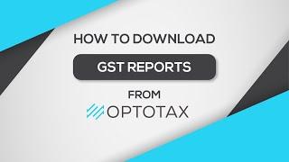 Download Detailed GST Reports - OPTOTAX