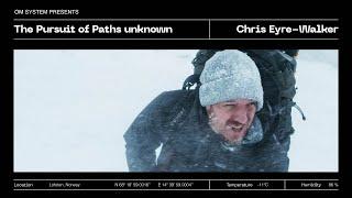 OM SYSTEM the pursuit of paths unknown | Chris Eyre-Walker 3/5