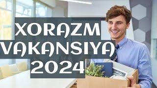 Хоразм вилояти бўйлаб бўш иш ўринлари. Ишга марҳамат 2024.