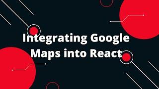 Integrating Google Maps into React