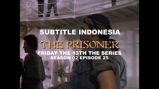 (SUB INDO) Friday the 13th The Series S02E25 "The Prisoner"