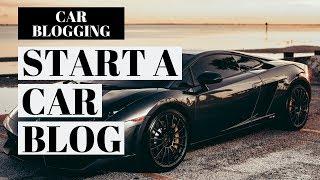 How To Start A Car Blog | Car Blogging Tutorial