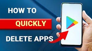 How to Quickly Delete Apps in Google Play Store [EASY]