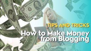 How to Make Money from Blogging Tips and Tricks