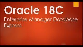 How to connect to EM(Enterprise Manager) Express with Oracle 18C database