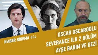 Ayşe Barım ve Gezi, Severance 2 Bölüm, Oscar Adayları, Adsız Aşıklar, Şişli Kız | N'aber Sinema #44