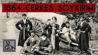 Çerkes Soykırımı | 21 Mayıs 1864 | 32. Gün Arşivi