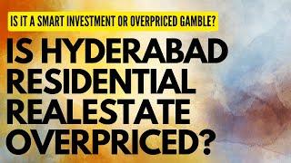 Hyderabad Residential Real Estate: Is it a Smart Investment or Overpriced Gamble?