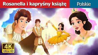 Rosanella i kapryśny książę | Rosanella and the Fickle Prince in Polish I Polish Fairy Tales