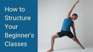 Yoga Teacher's Companion #28: How to Structure Yoga Classes for Beginners