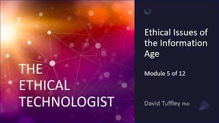 The Ethical Technologist: Ethical issues of the information age (Module 5)