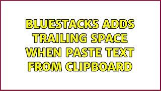 BlueStacks adds trailing space when paste text from clipboard