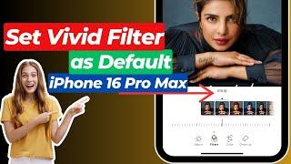 How to Set Vivid Filter as Default iPhone 16 Pro Max | Set Vivid Filter as default in iPhone