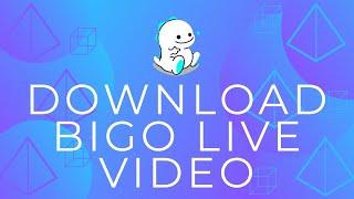 How to Download Bigo Live Videos? Bigo Live Tutorial 2021