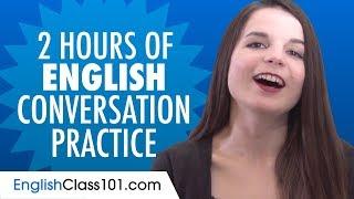 2 Hours of English Conversation Practice - Improve Speaking Skills