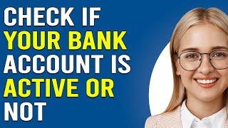 How To Check If Your Bank Account Is Active Or Not (How To Tell If A Bank Account Is Active Or Not)