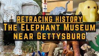 The Elephant Museum Near Gettysburg | Retracing History Ep. 91