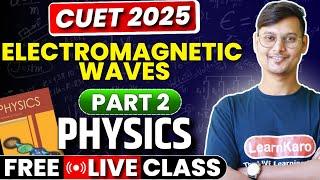 CUET 2025 Physics | Part 2 Electromagnetic Waves | Lakshay Batch